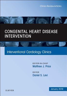 Congenital Heart Disease Intervention, an Issue of Interventional Cardiology Clinics