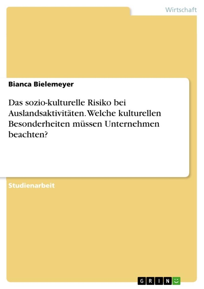 Das sozio-kulturelle Risiko bei Auslandsaktivitäten. Welche kulturellen Besonderheiten müssen Unternehmen beachten?