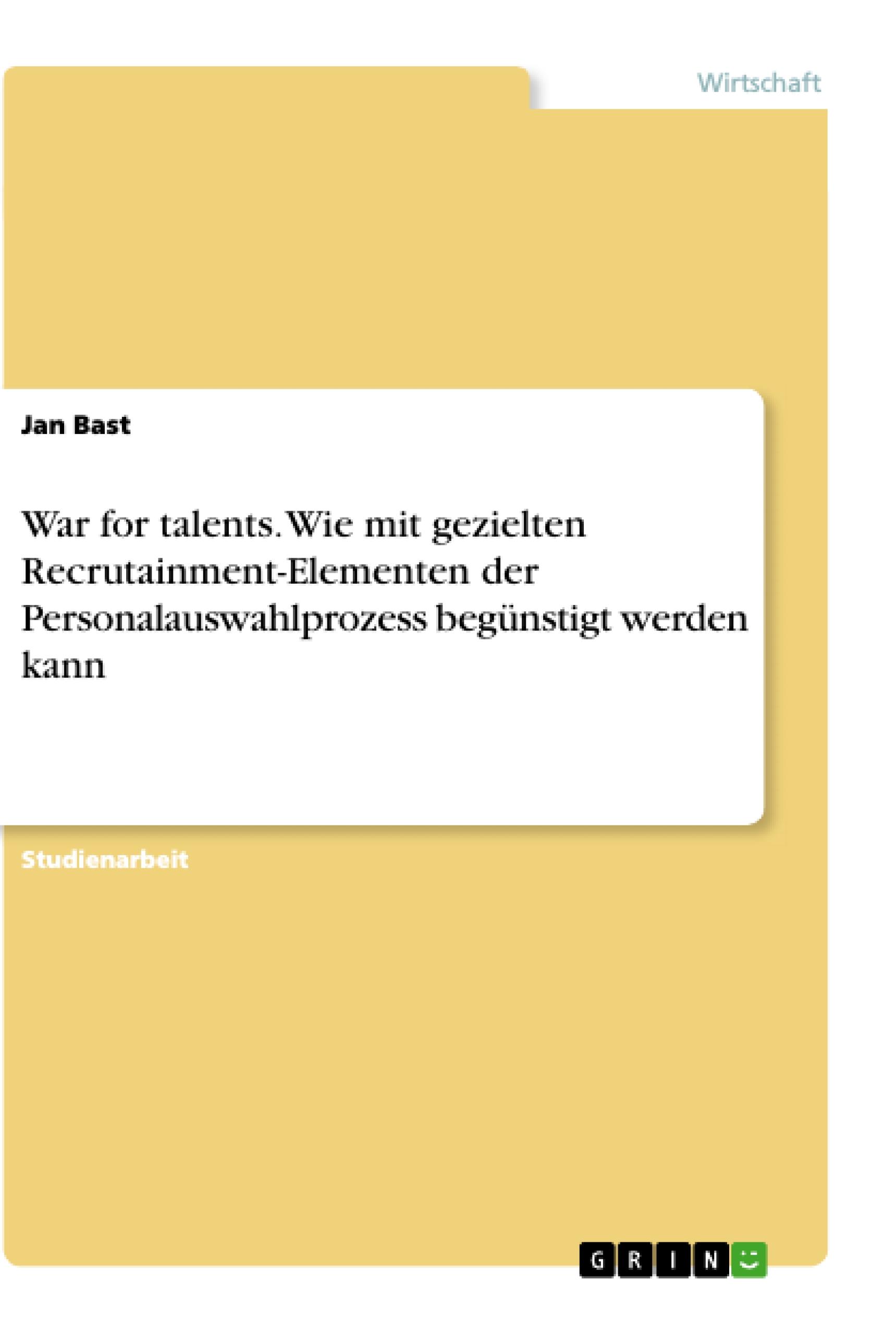 War for talents. Wie mit gezielten Recrutainment-Elementen der Personalauswahlprozess begünstigt werden kann