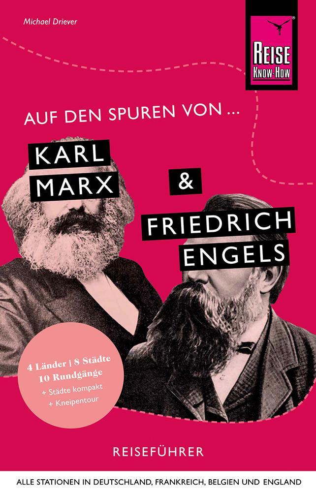 Auf den Spuren von Karl Marx und Friedrich Engels (Alle Stationen in Deutschland, Frankreich, Belgien und England)