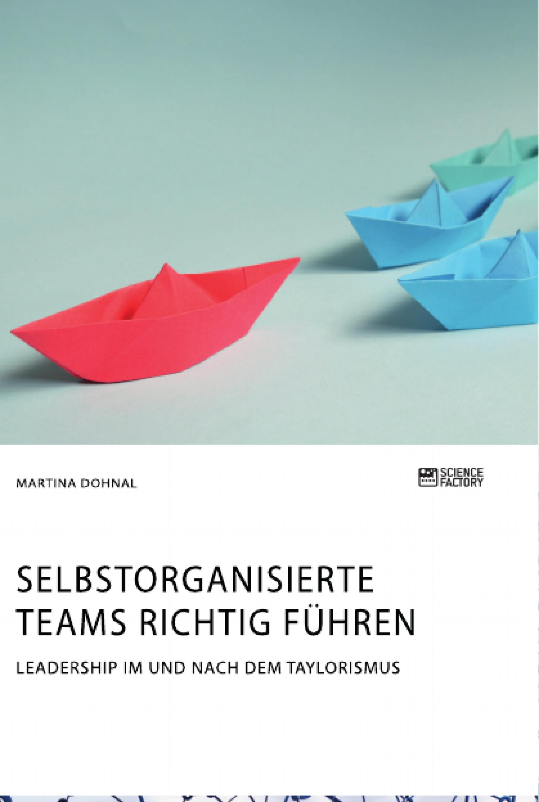 Selbstorganisierte Teams richtig führen. Leadership im und nach dem Taylorismus