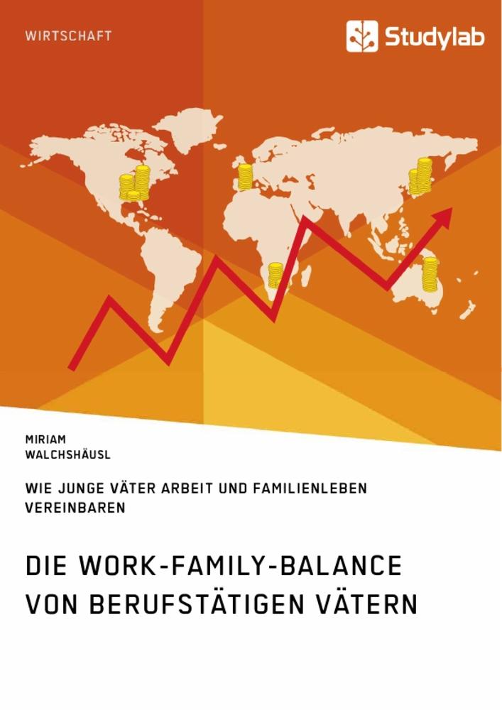 Die Work-Family-Balance von berufstätigen Vätern. Wie junge Väter Arbeit und Familienleben vereinbaren