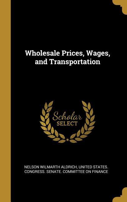 Wholesale Prices, Wages, and Transportation