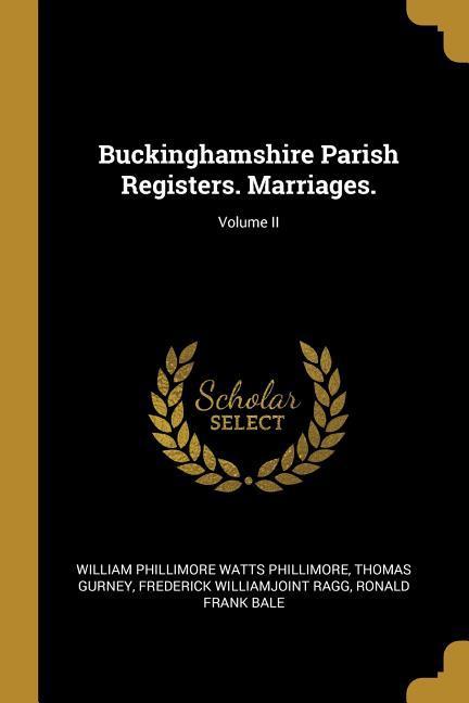 Buckinghamshire Parish Registers. Marriages.; Volume II