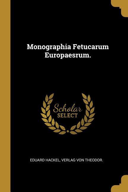 Monographia Fetucarum Europaesrum.