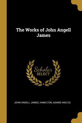 The Works of John Angell James