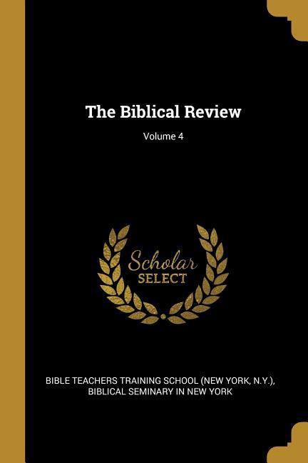 The Biblical Review; Volume 4