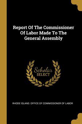 Report Of The Commissioner Of Labor Made To The General Assembly