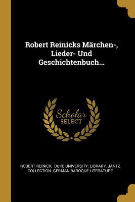 Robert Reinicks Märchen-, Lieder- Und Geschichtenbuch...