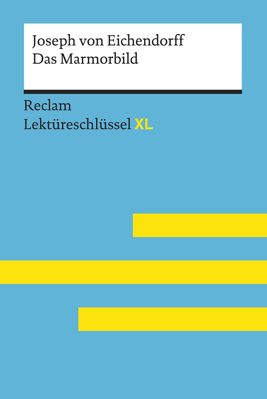 Das Marmorbild von Joseph von Eichendorff: Lektüreschlüssel mit Inhaltsangabe, Interpretation, Prüfungsaufgaben mit Lösungen, Lernglossar. (Reclam Lektüreschlüssel XL)