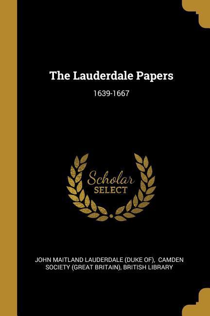 The Lauderdale Papers: 1639-1667