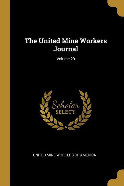 The United Mine Workers Journal; Volume 29