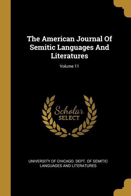 The American Journal Of Semitic Languages And Literatures; Volume 11