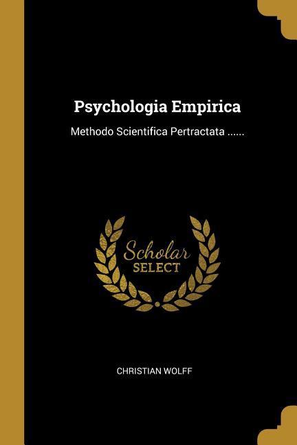 Psychologia Empirica: Methodo Scientifica Pertractata ......