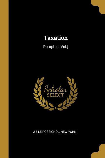 Taxation: Pamphlet Vol.]