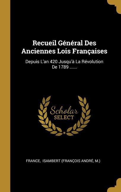 Recueil Général Des Anciennes Lois Françaises