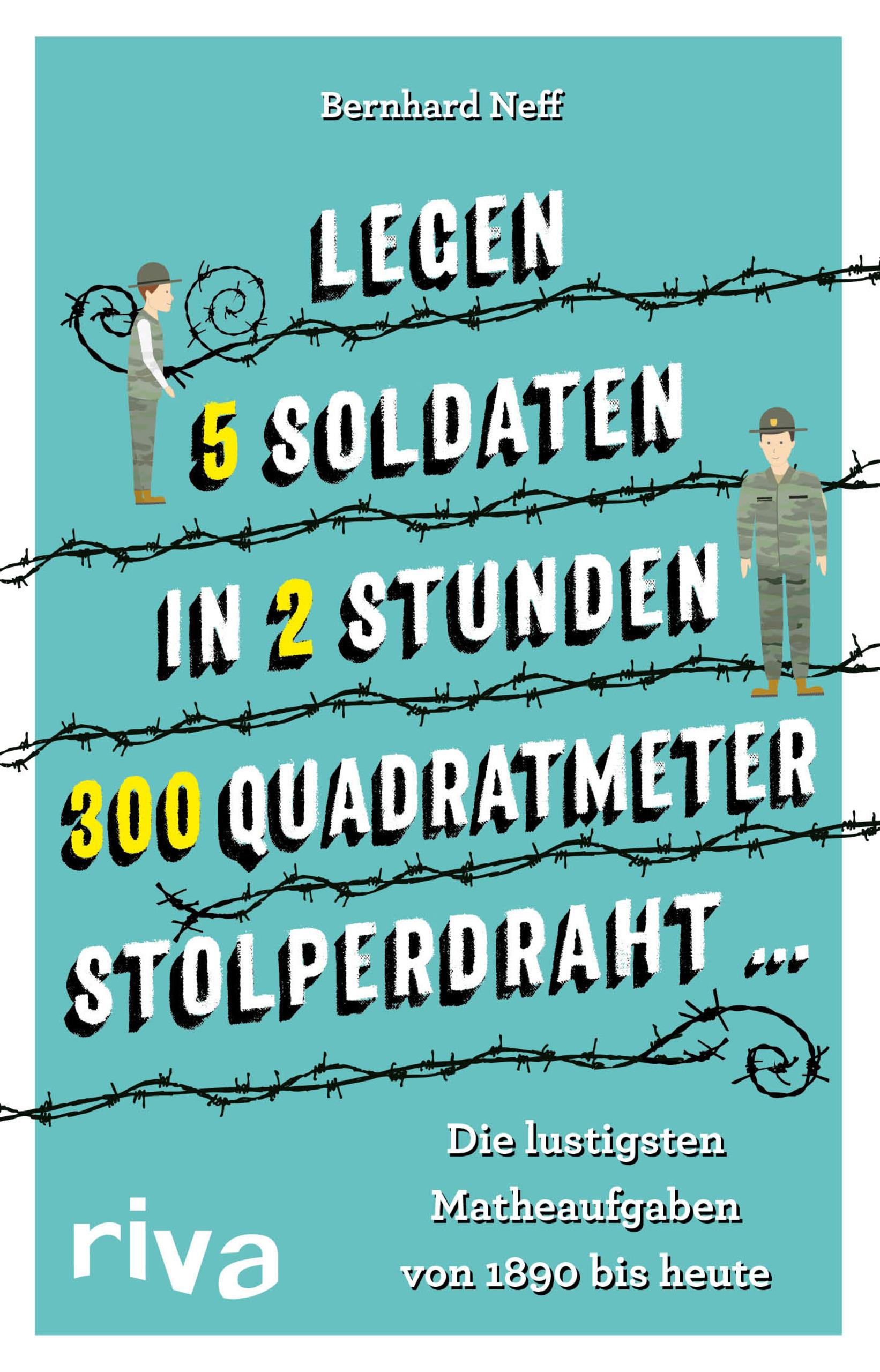 "Legen 5 Soldaten in 2 Stunden 300 Quadratmeter Stolperdraht ..."