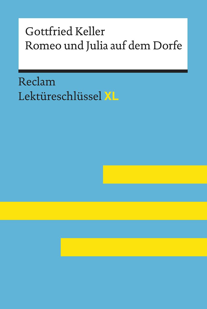 Romeo und Julia auf dem Dorfe von Gottfried Keller: Lektüreschlüssel mit Inhaltsangabe, Interpretation, Prüfungsaufgaben mit Lösungen, Lernglossar. (Reclam Lektüreschlüssel XL)