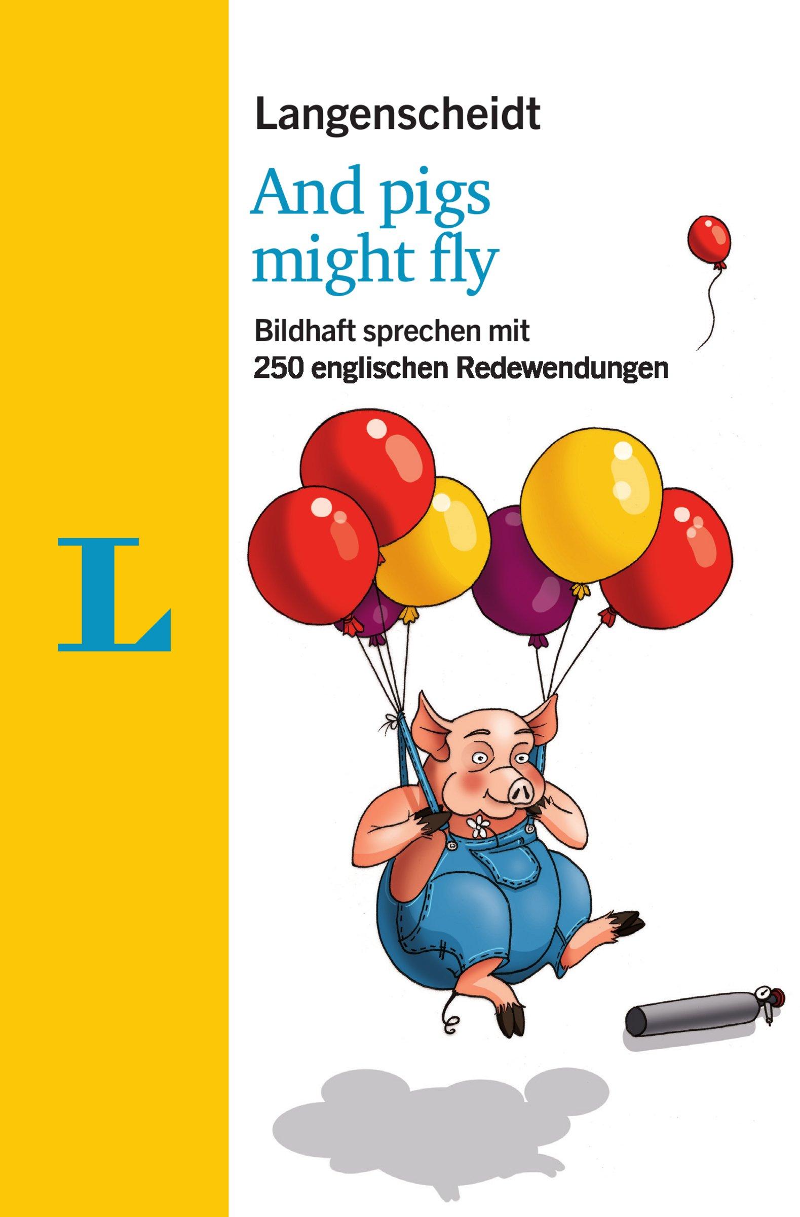 Langenscheidt And pigs might fly - mit Redewendungen und Quiz spielerisch lernen