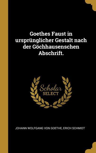 Goethes Faust in ursprünglicher Gestalt nach der Göchhausenschen Abschrift.