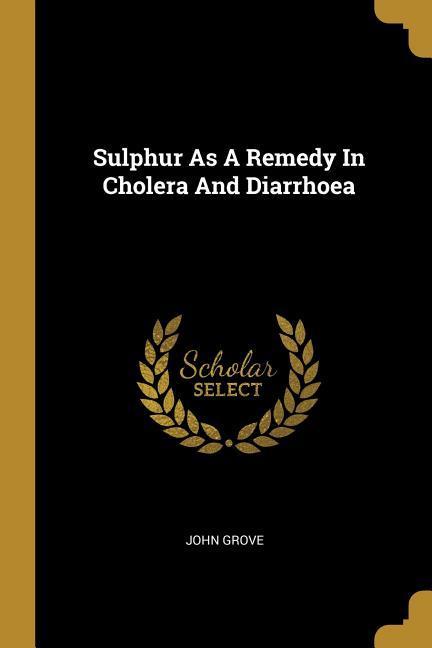 Sulphur As A Remedy In Cholera And Diarrhoea