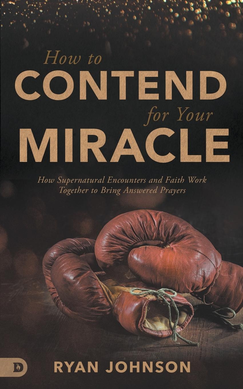 How to Contend for Your Miracle