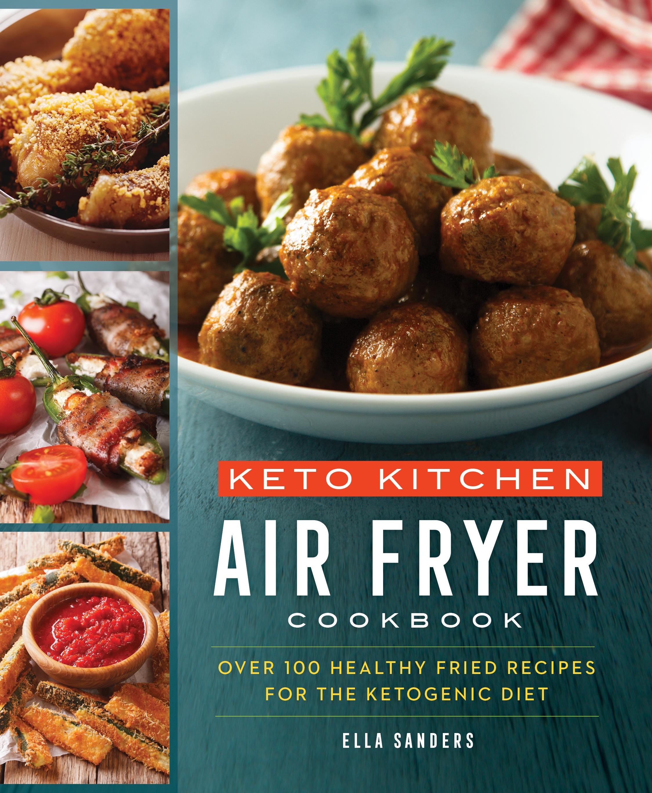 Keto Kitchen: Air Fryer Cookbook: Over 100 Healthy Fried Recipes for the Ketogenic Diet