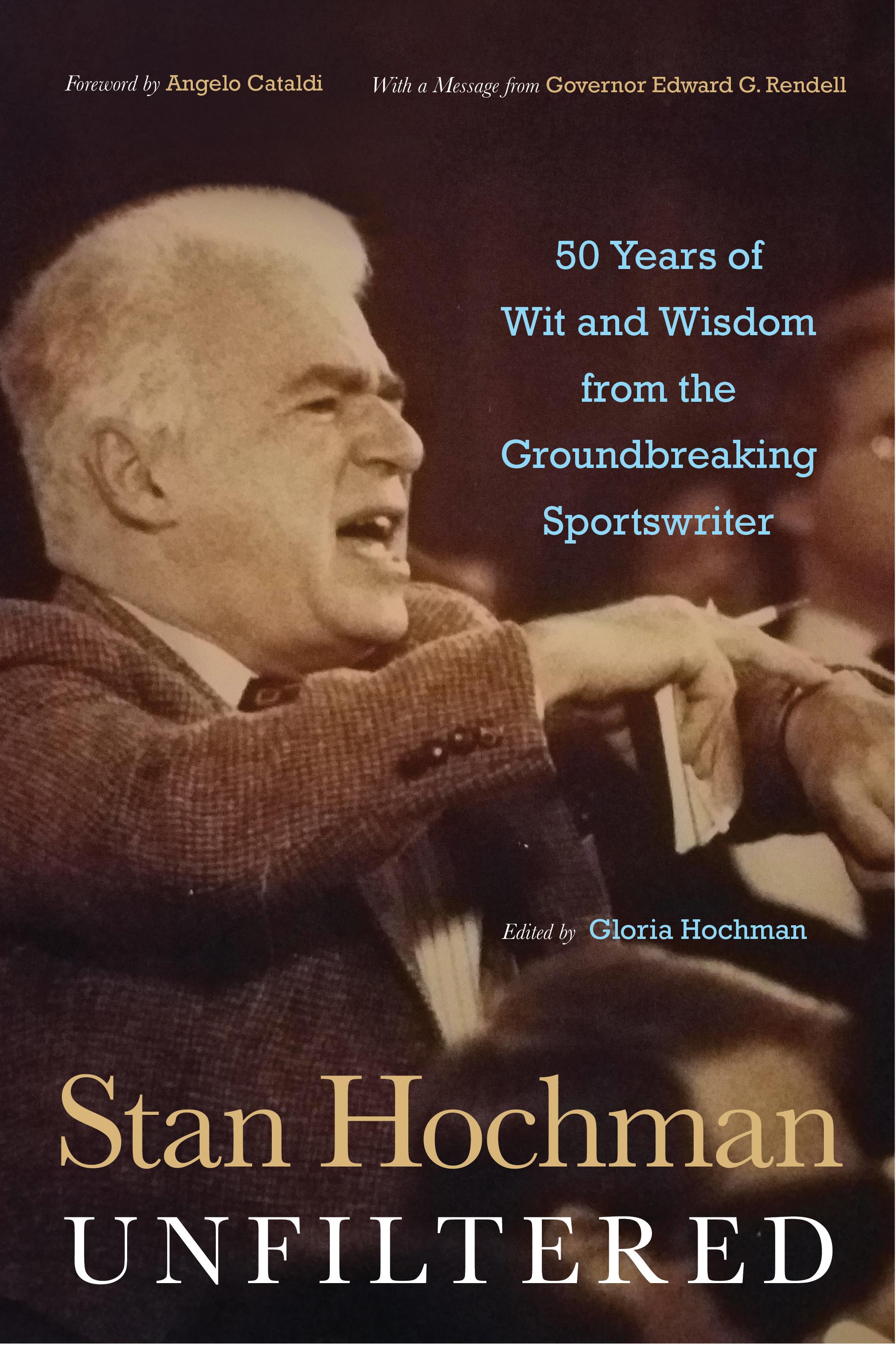 Stan Hochman Unfiltered: 50 Years of Wit and Wisdom from the Groundbreaking Sportswriter