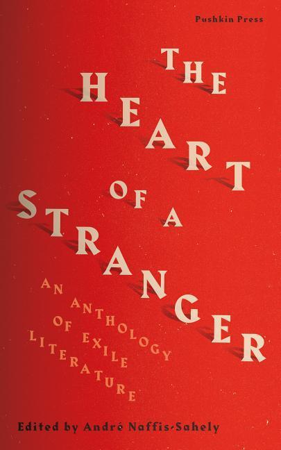 The Heart of a Stranger: An Anthology of Exile Literature