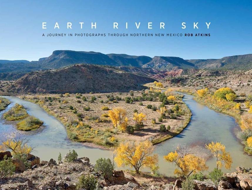 Earth River Sky: A Journey in Photographs Through Northern New Mexico