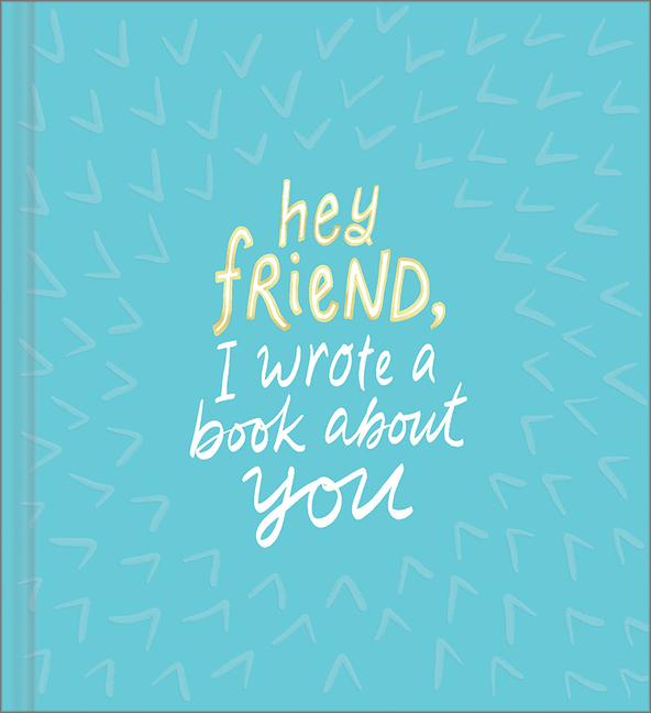 Hey Friend, I Wrote a Book about You