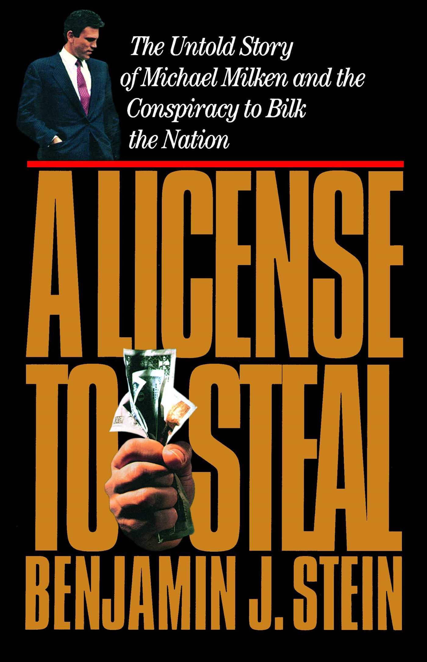 A License to Steal: The Untold Story of Michael Milken and the Conspiracy to Bilk the Nation