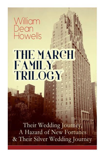 The March Family Trilogy: Their Wedding Journey, A Hazard of New Fortunes & Their Silver Wedding Journey