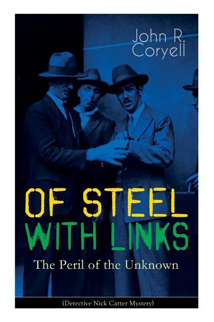 WITH LINKS OF STEEL - The Peril of the Unknown (Detective Nick Carter Mystery): Thriller Classic