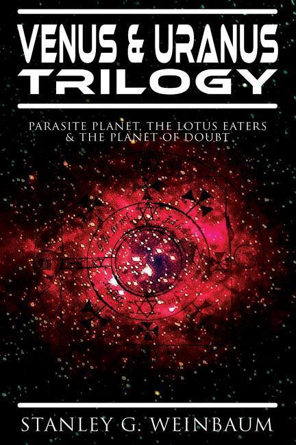 VENUS & URANUS Trilogy: Parasite Planet, The Lotus Eaters &The Planet of Doubt: Space Adventures of Hamilton Ham Hammond and Patricia Burlinga