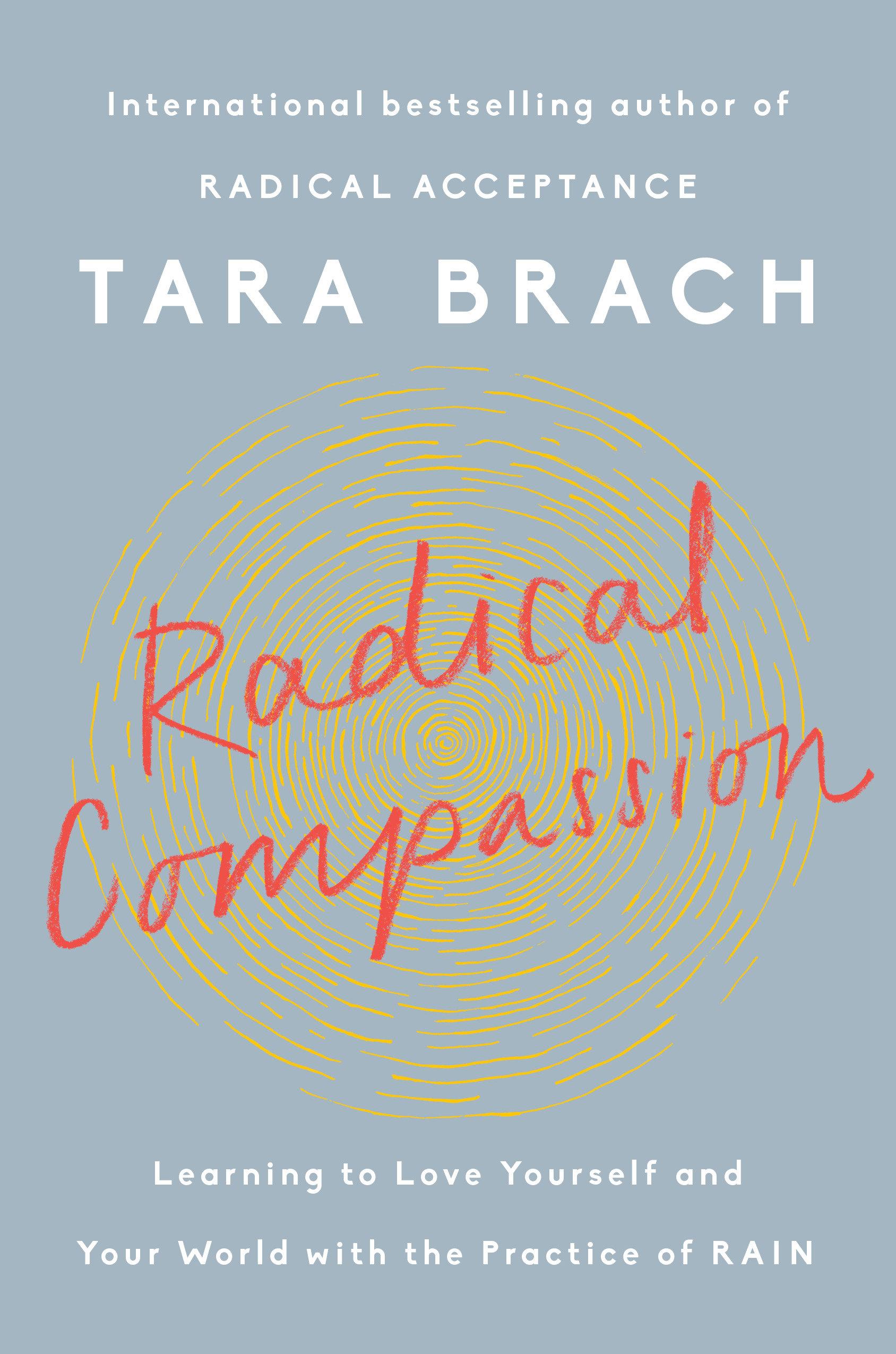 Radical Compassion: Learning to Love Yourself and Your World with the Practice of Rain