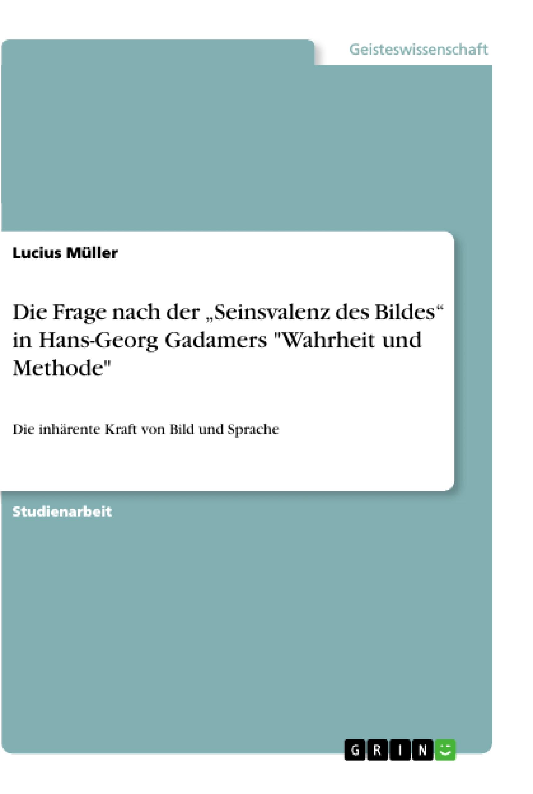 Die Frage nach der ¿Seinsvalenz des Bildes¿ in Hans-Georg Gadamers "Wahrheit und Methode"