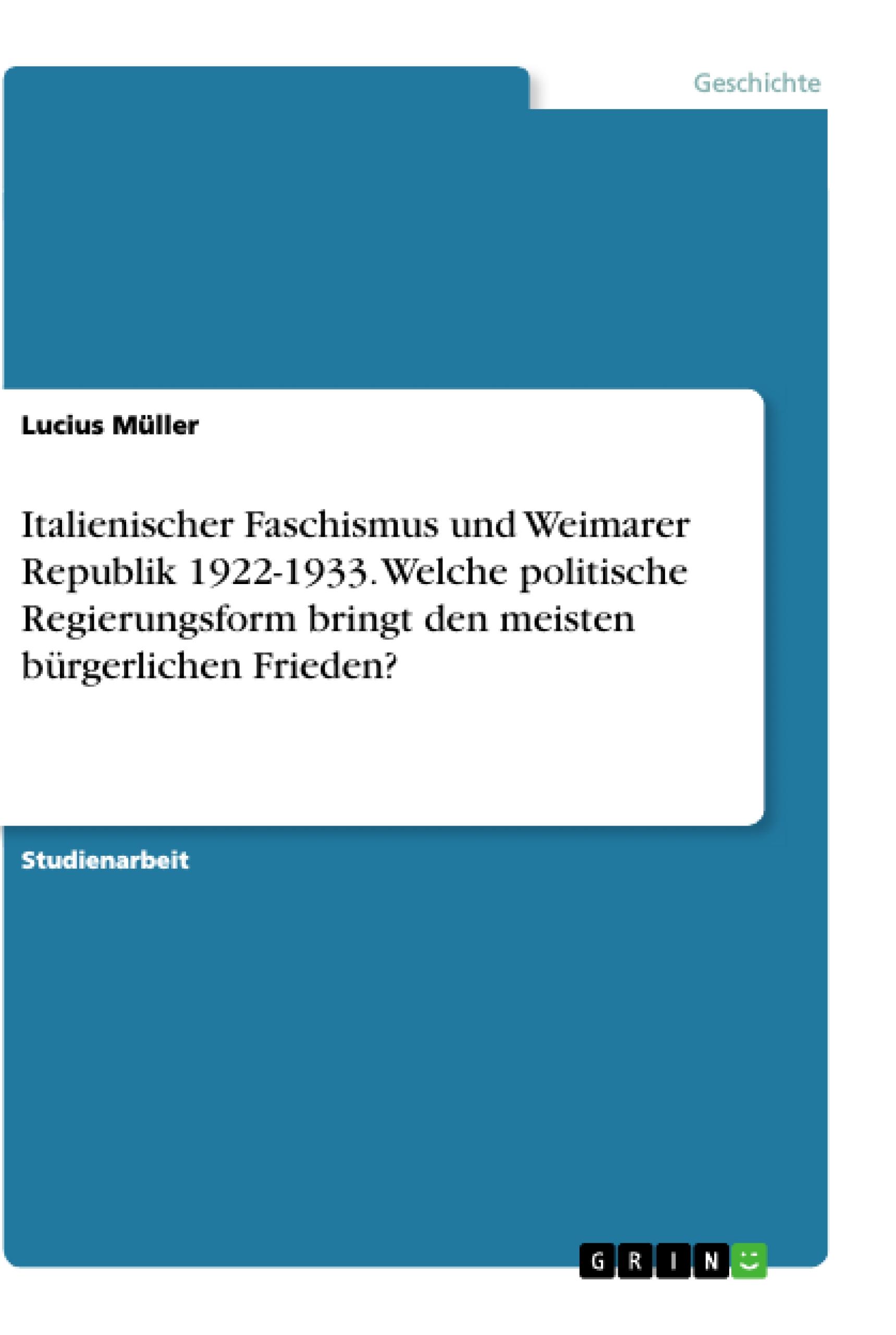 Italienischer Faschismus und Weimarer Republik 1922-1933. Welche politische Regierungsform bringt den meisten bürgerlichen Frieden?