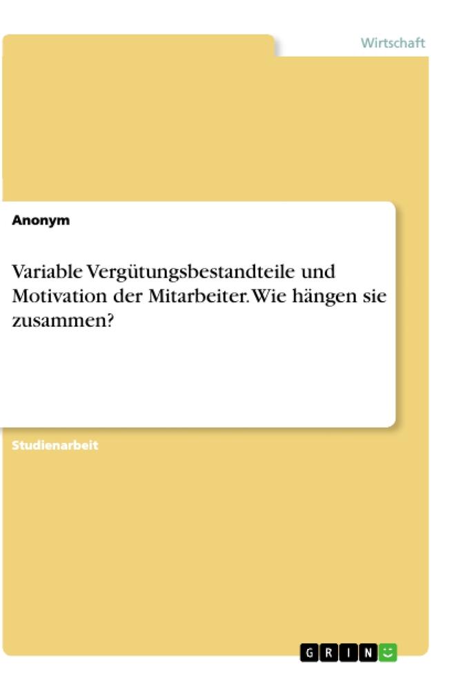 Variable Vergütungsbestandteile und Motivation der Mitarbeiter. Wie hängen sie zusammen?