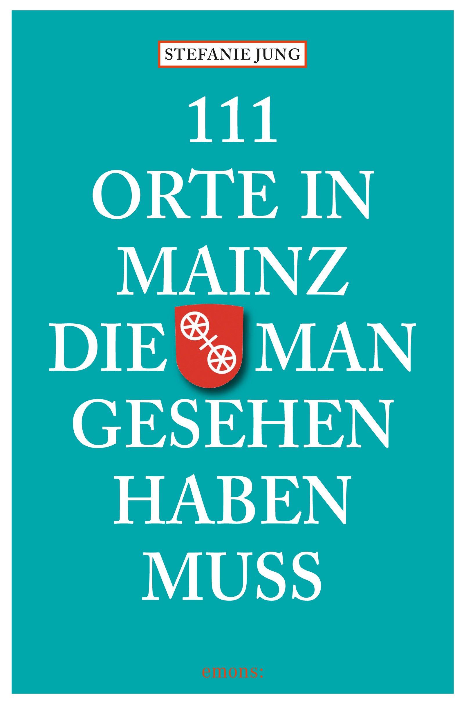 111 Orte in Mainz die man gesehen haben muss