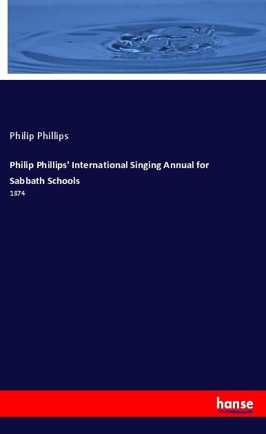 Philip Phillips' International Singing Annual for Sabbath Schools