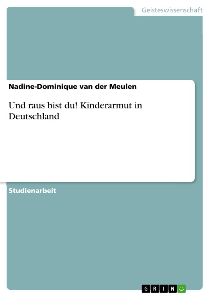 Und raus bist du! Kinderarmut in Deutschland