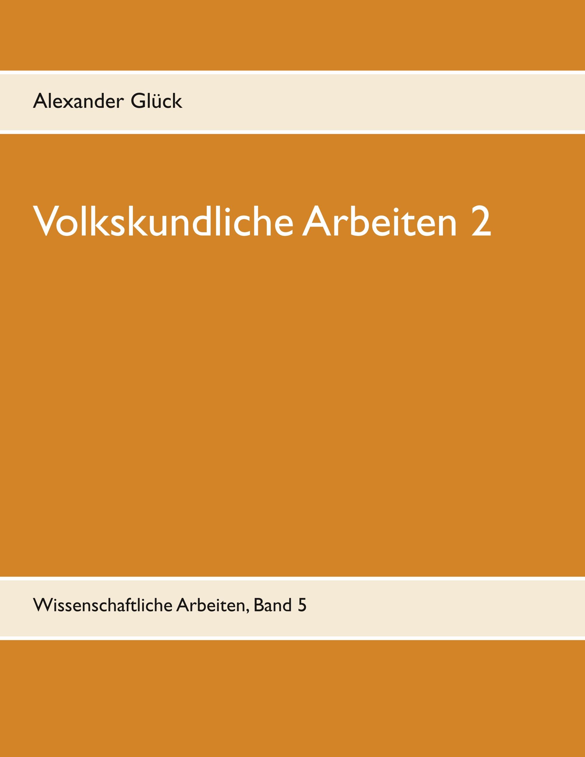 Volkskundliche Arbeiten 2. Jahresfeuer. Vereine. Übergangsriten im Handwerk.