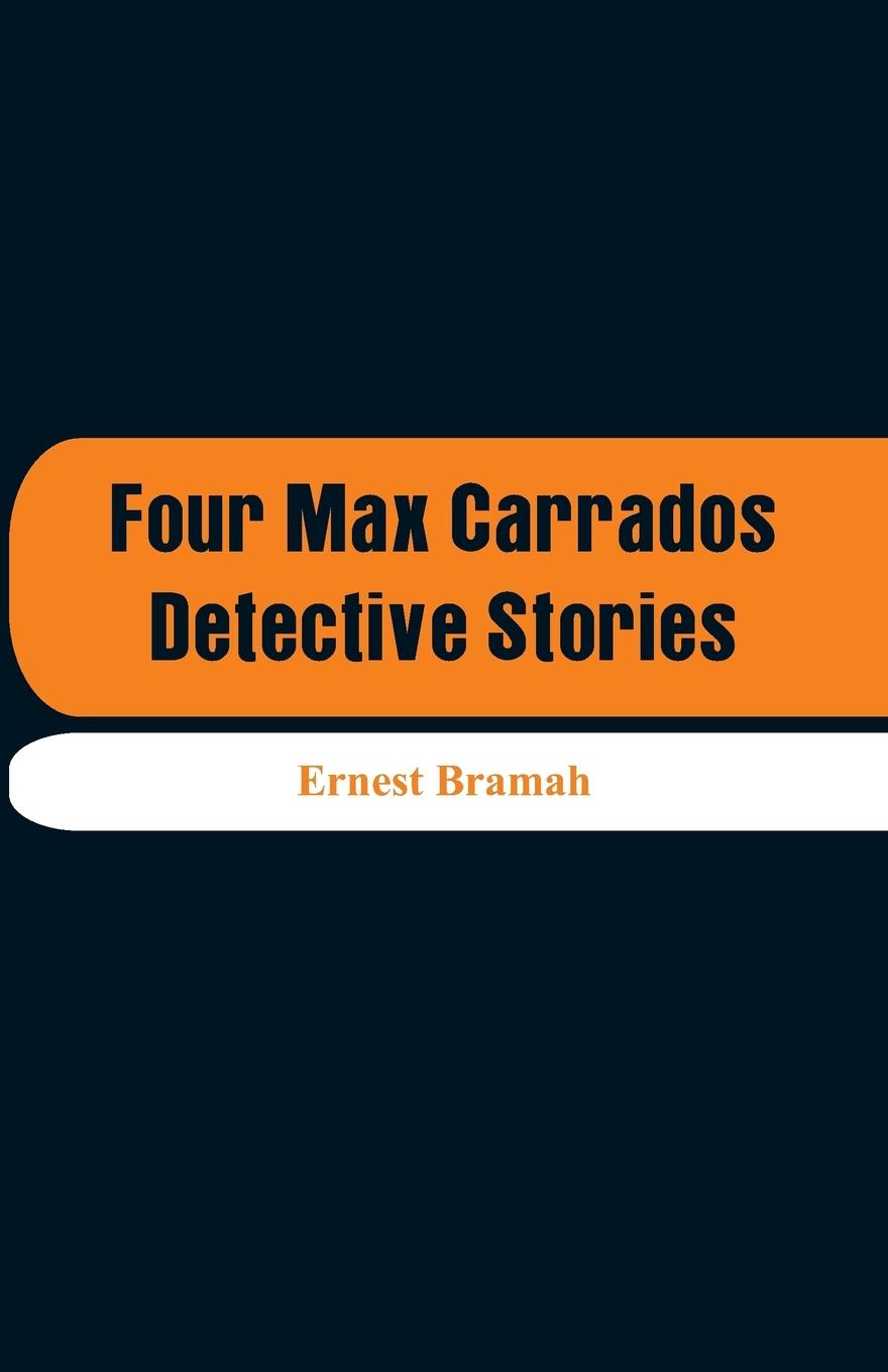 Four Max Carrados Detective Stories