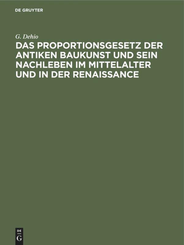 Das Proportionsgesetz der antiken Baukunst und sein Nachleben im Mittelalter und in der Renaissance