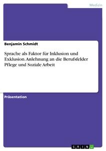 Sprache als Faktor für Inklusion und Exklusion. Anlehnung an die Berufsfelder Pflege und Soziale Arbeit