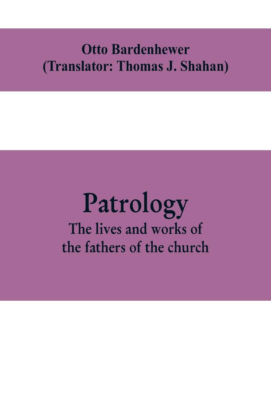 Patrology; the lives and works of the fathers of the church