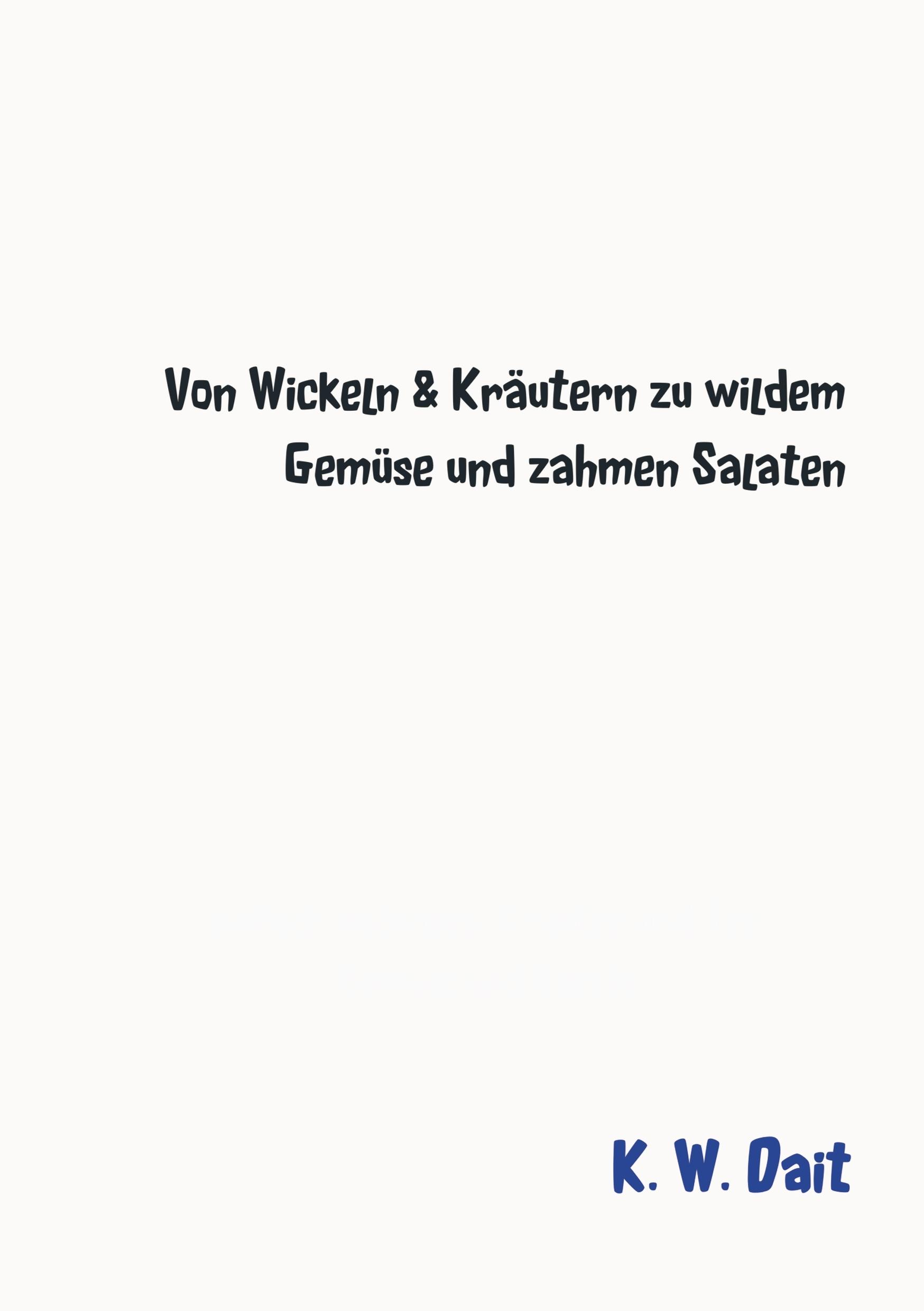 Von Wickeln & Kräutern zu wildem Gemüse und zahmen Salaten