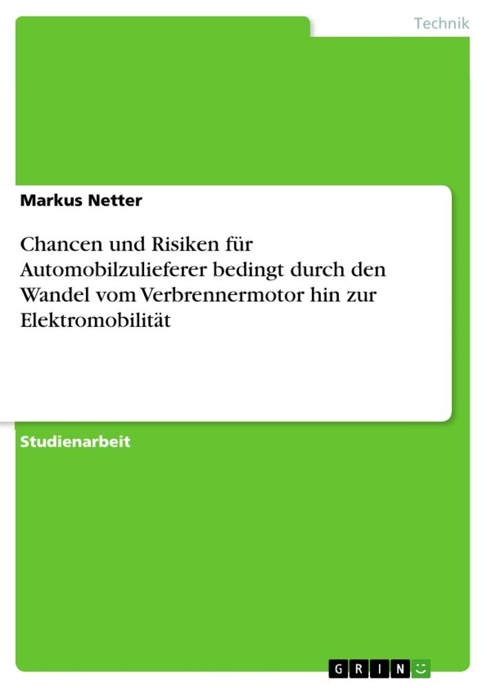 Chancen und Risiken für Automobilzulieferer bedingt durch den Wandel vom Verbrennermotor hin zur Elektromobilität