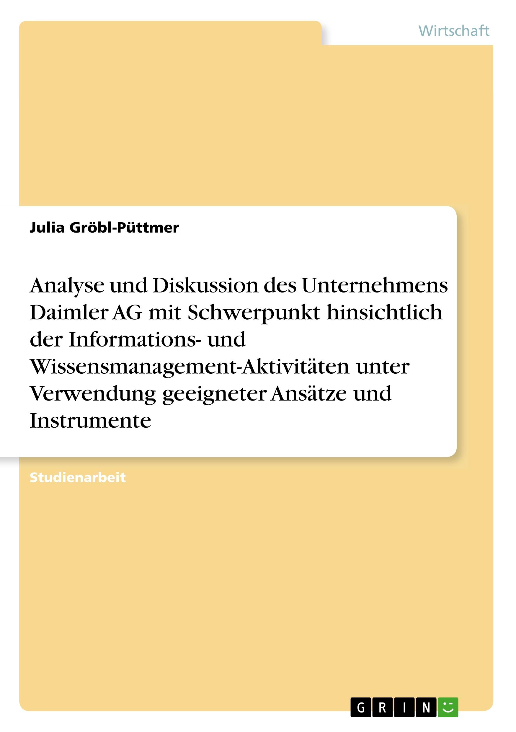 Analyse und Diskussion des Unternehmens Daimler AG mit Schwerpunkt hinsichtlich der Informations- und Wissensmanagement-Aktivitäten unter Verwendung geeigneter Ansätze und Instrumente